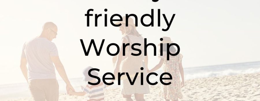 family-friendly worship service